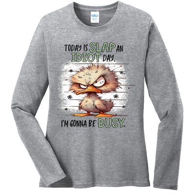 Today Is Slap An Idiot Day IM Gonna Be Busy Ladies Long Sleeve Shirt