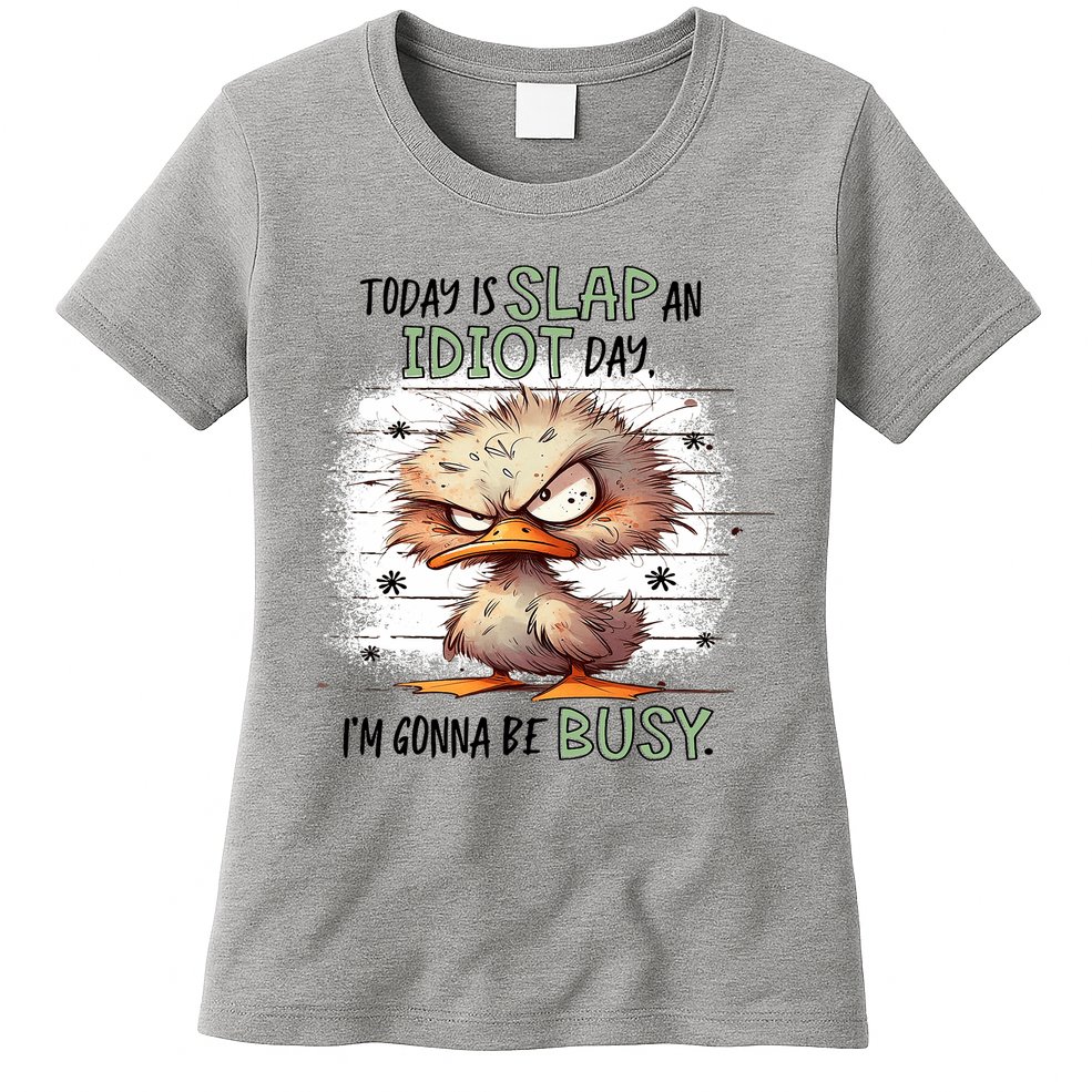 Today Is Slap An Idiot Day IM Gonna Be Busy Womens T-Shirt