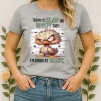 Today Is Slap An Idiot Day IM Gonna Be Busy Womens T-Shirt