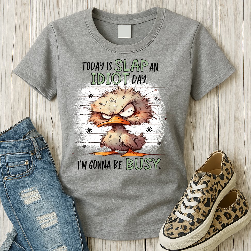 Today Is Slap An Idiot Day IM Gonna Be Busy Womens T-Shirt