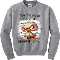 Today Is Slap An Idiot Day IM Gonna Be Busy Kids Sweatshirt