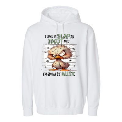 Today Is Slap An Idiot Day IM Gonna Be Busy Garment-Dyed Fleece Hoodie