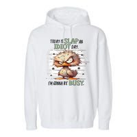 Today Is Slap An Idiot Day IM Gonna Be Busy Garment-Dyed Fleece Hoodie
