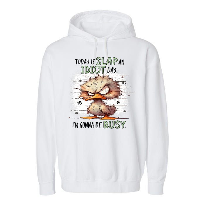 Today Is Slap An Idiot Day IM Gonna Be Busy Garment-Dyed Fleece Hoodie