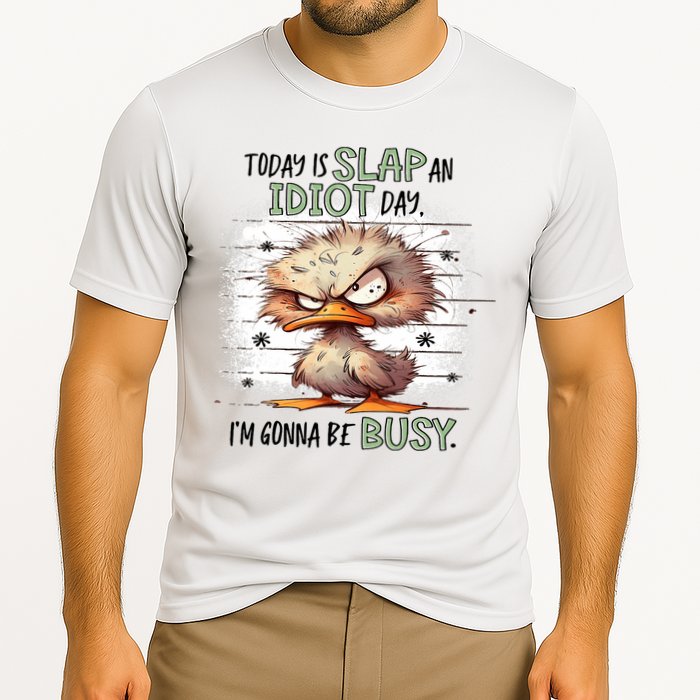 Today Is Slap An Idiot Day IM Gonna Be Busy Performance Shirt
