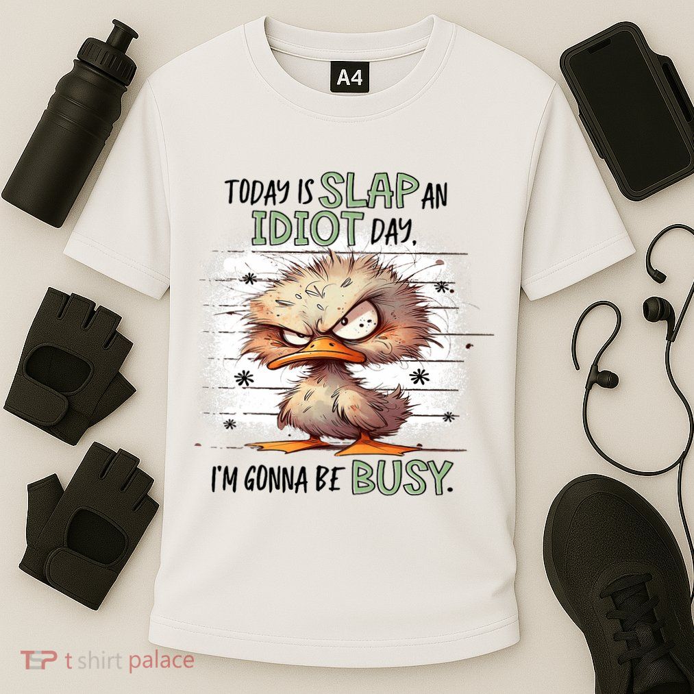 Today Is Slap An Idiot Day IM Gonna Be Busy Performance Shirt