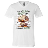 Today Is Slap An Idiot Day IM Gonna Be Busy V-Neck T-Shirt