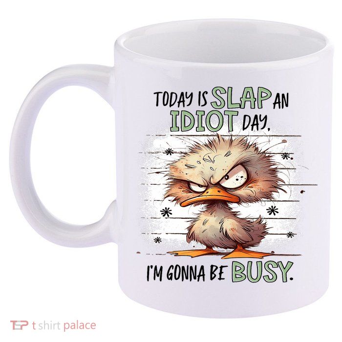 Today Is Slap An Idiot Day IM Gonna Be Busy 11oz C Handle Ceramic Mug