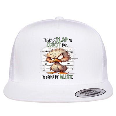 Today Is Slap An Idiot Day IM Gonna Be Busy Flatbill Hat
