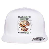 Today Is Slap An Idiot Day IM Gonna Be Busy Flat Bill Trucker Hat