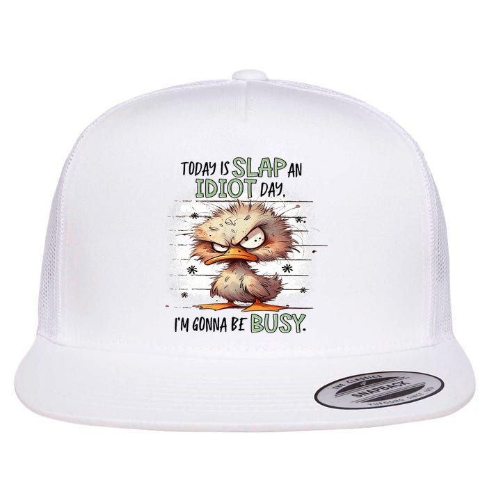 Today Is Slap An Idiot Day IM Gonna Be Busy Flat Bill Trucker Hat