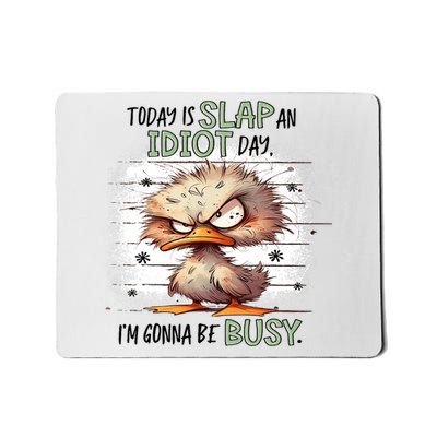 Today Is Slap An Idiot Day IM Gonna Be Busy Mousepad