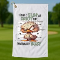 Today Is Slap An Idiot Day IM Gonna Be Busy Golf Towel