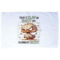Today Is Slap An Idiot Day IM Gonna Be Busy Microfiber Hand Towel