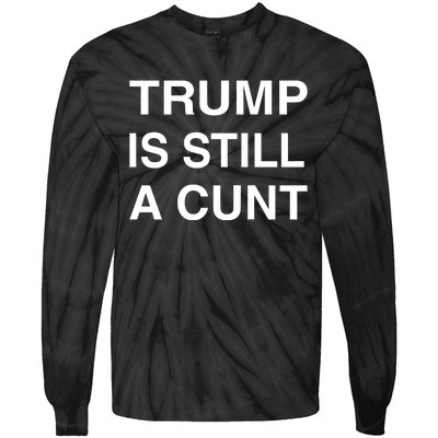 Trump Is Still A Cunt Tie-Dye Long Sleeve Shirt