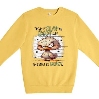 Today Is Slap An Idiot Day IM Gonna Be Busy Gift Premium Crewneck Sweatshirt