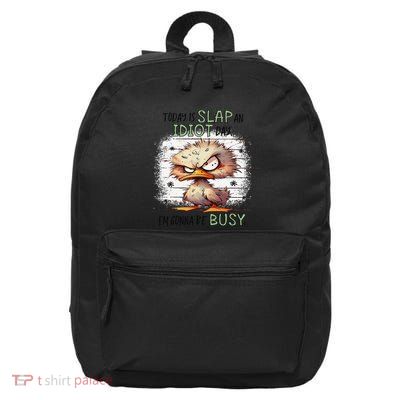 Today Is Slap An Idiot Day IM Gonna Be Busy Gift 16 in Basic Backpack