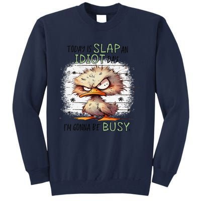 Today Is Slap An Idiot Day IM Gonna Be Busy Gift Tall Sweatshirt