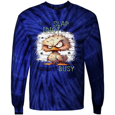 Today Is Slap An Idiot Day IM Gonna Be Busy Gift Tie-Dye Long Sleeve Shirt