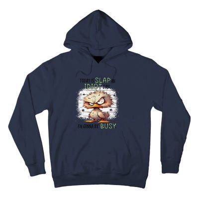 Today Is Slap An Idiot Day IM Gonna Be Busy Gift Tall Hoodie