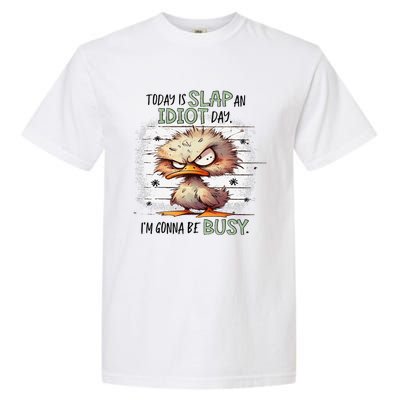 Today Is Slap An Idiot Day IM Gonna Be Busy Gift Garment-Dyed Heavyweight T-Shirt