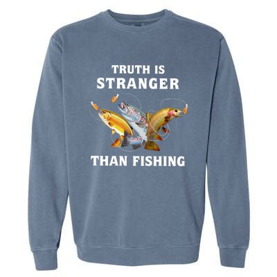 Truth Is Stranger Than Fishing Gift Garment-Dyed Sweatshirt