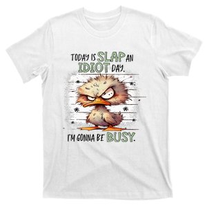 Today Is Slap An Idiot Day IM Gonna Be Busy T-Shirt