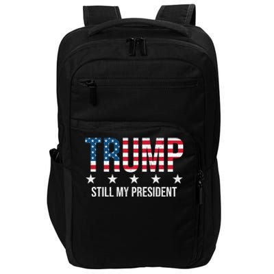 Trump Is Still My President Trump 2024 Supporters Cute Gift Impact Tech Backpack