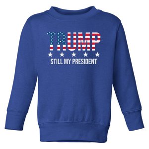 Trump Is Still My President Trump 2024 Supporters Cute Gift Toddler Sweatshirt