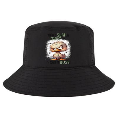 Today Is Slap An Idiot Day IM Gonna Be Busy Cool Comfort Performance Bucket Hat