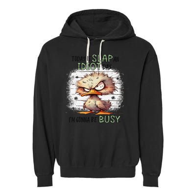 Today Is Slap An Idiot Day IM Gonna Be Busy Garment-Dyed Fleece Hoodie