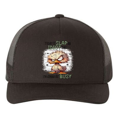 Today Is Slap An Idiot Day IM Gonna Be Busy Yupoong Adult 5-Panel Trucker Hat