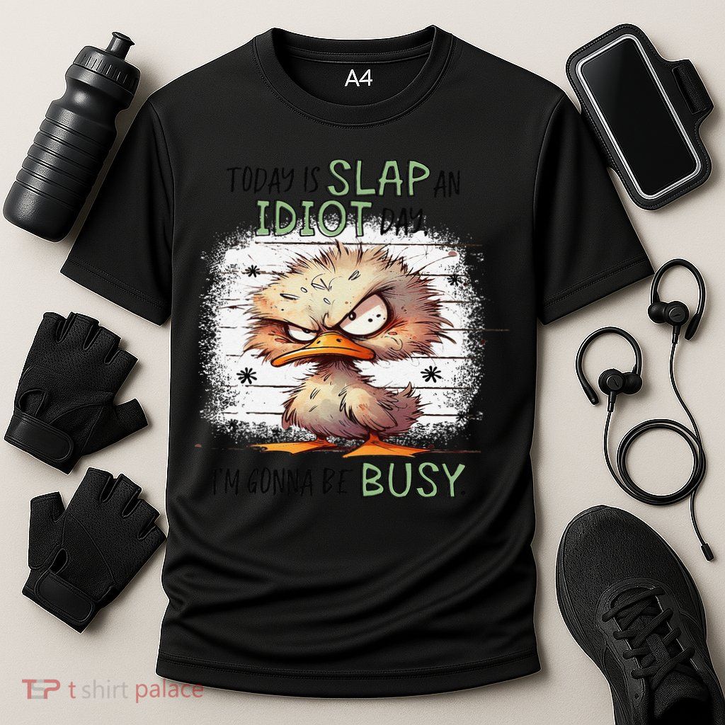 Today Is Slap An Idiot Day IM Gonna Be Busy Performance Shirt