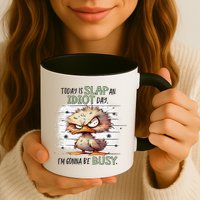 Today Is Slap An Idiot Day IM Gonna Be Busy Mug