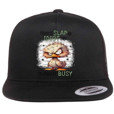 Today Is Slap An Idiot Day IM Gonna Be Busy Flatbill Hat
