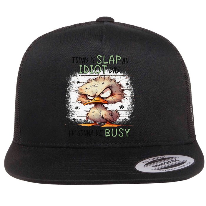 Today Is Slap An Idiot Day IM Gonna Be Busy Flat Bill Trucker Hat