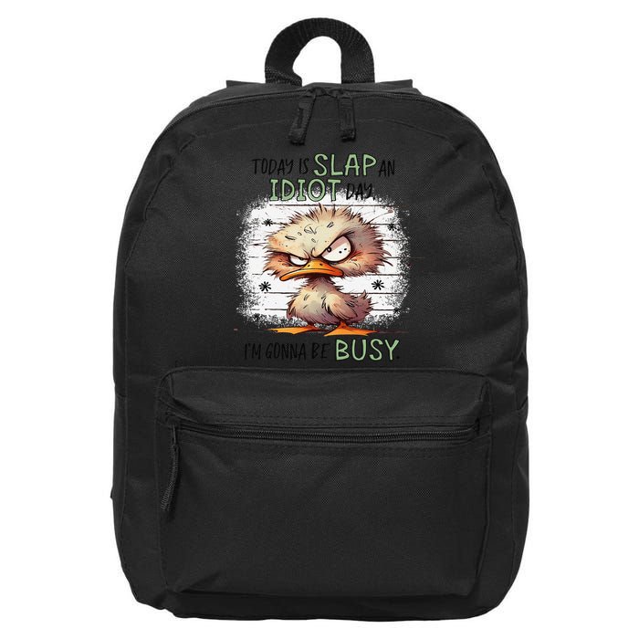 Today Is Slap An Idiot Day IM Gonna Be Busy 16 in Basic Backpack