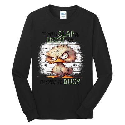 Today Is Slap An Idiot Day IM Gonna Be Busy Tall Long Sleeve T-Shirt