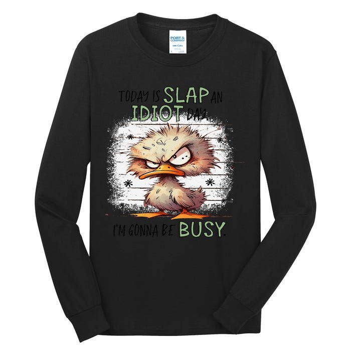 Today Is Slap An Idiot Day IM Gonna Be Busy Tall Long Sleeve T-Shirt
