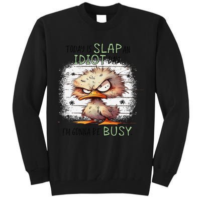 Today Is Slap An Idiot Day IM Gonna Be Busy Tall Sweatshirt
