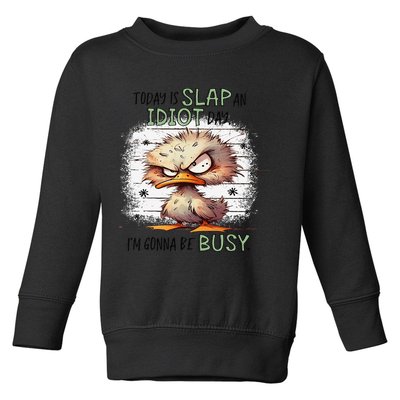 Today Is Slap An Idiot Day IM Gonna Be Busy Toddler Sweatshirt