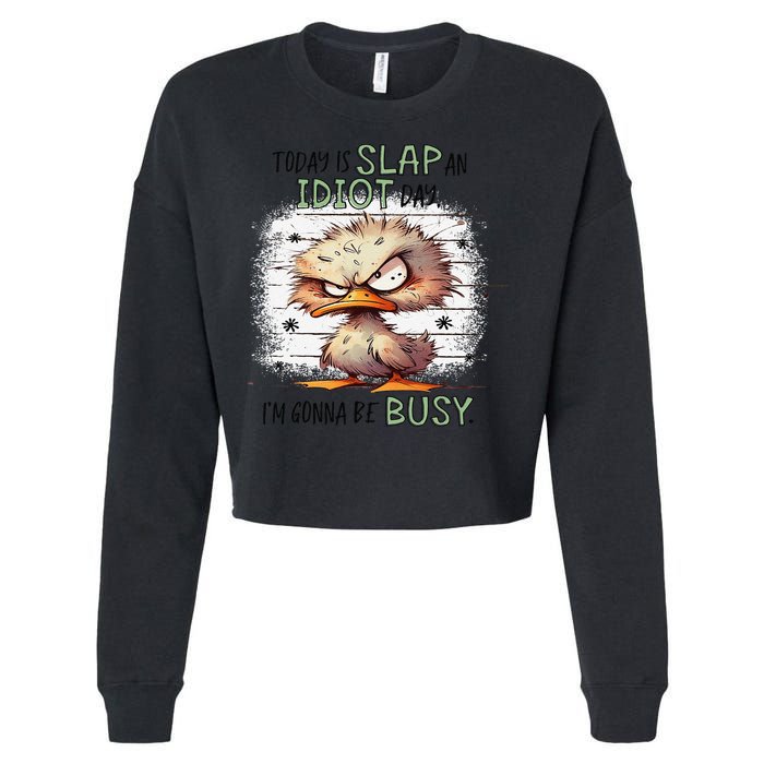 Today Is Slap An Idiot Day IM Gonna Be Busy Cropped Pullover Crew