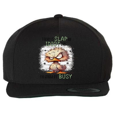 Today Is Slap An Idiot Day IM Gonna Be Busy Wool Snapback Cap