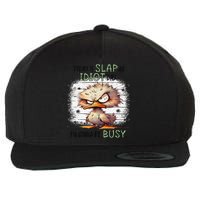 Today Is Slap An Idiot Day IM Gonna Be Busy Wool Snapback Cap