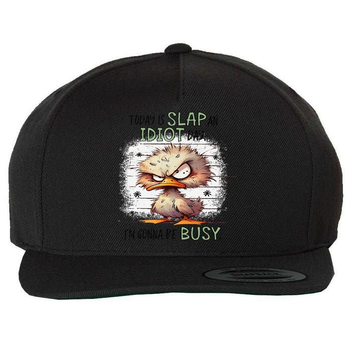 Today Is Slap An Idiot Day IM Gonna Be Busy Wool Snapback Cap
