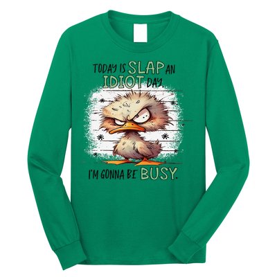 Today Is Slap An Idiot Day IM Gonna Be Busy Long Sleeve Shirt
