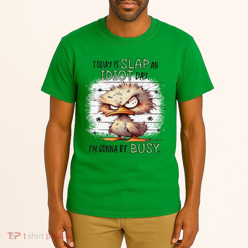 Today Is Slap An Idiot Day IM Gonna Be Busy Tall T-Shirt