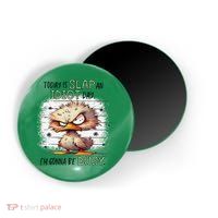 Today Is Slap An Idiot Day IM Gonna Be Busy Magnet