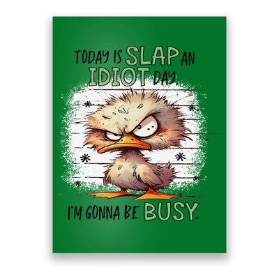 Today Is Slap An Idiot Day IM Gonna Be Busy Poster