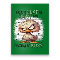 Today Is Slap An Idiot Day IM Gonna Be Busy Poster